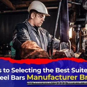 Tips to Selecting the Best Suited TMT Steel Bars Manufacturer Brand