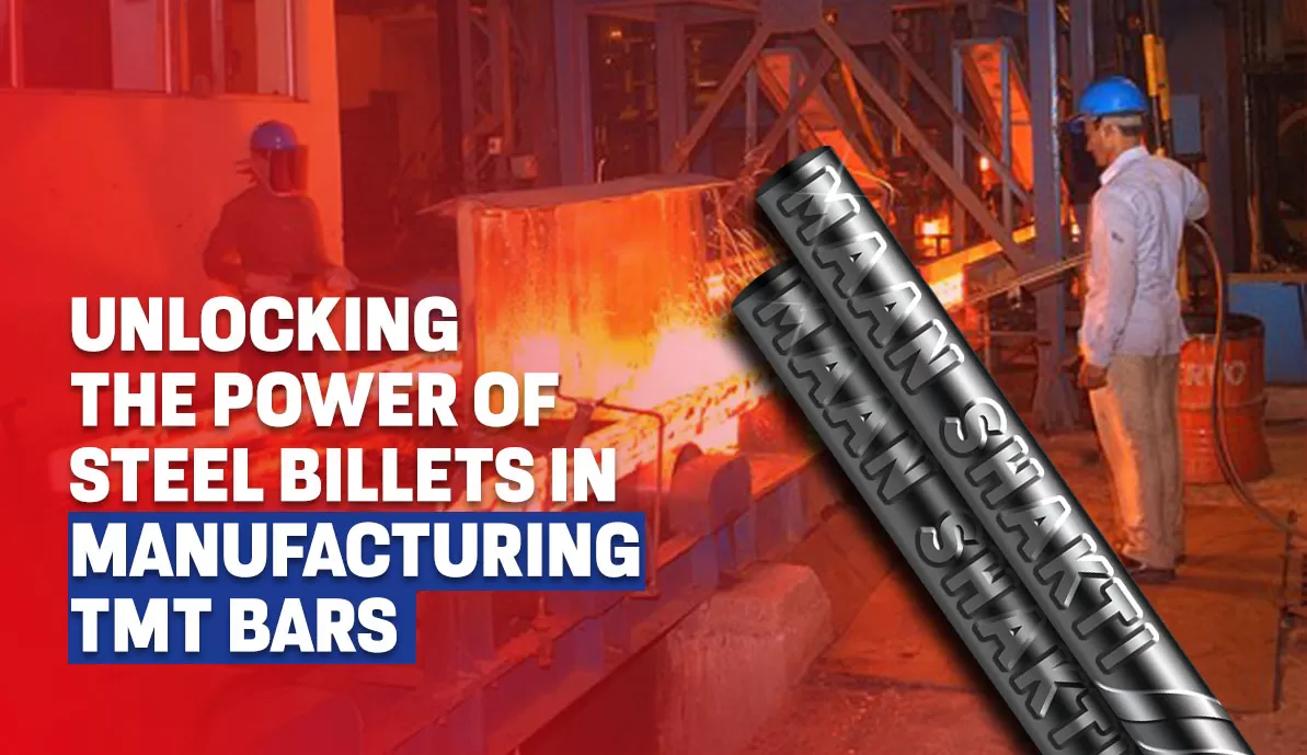 Unlocking The Power of Steel Billets in Manufacturing TMT Bars