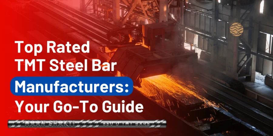 Top Rated TMT Steel Bar Manufacturers: Your Go-To Guide