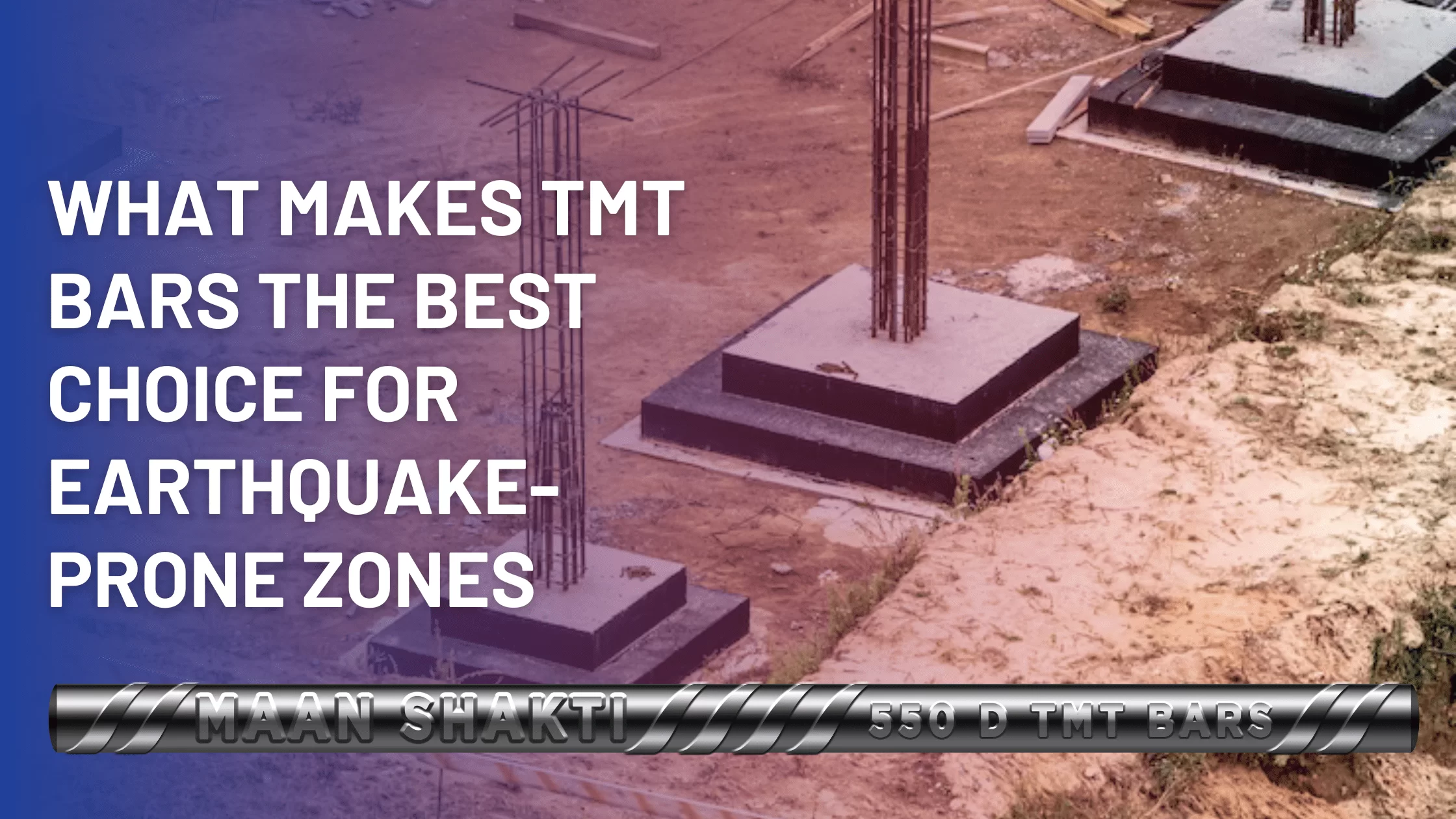 What Makes TMT Bars the Best Choice for Earthquake-Prone Zones