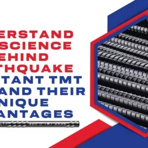 Understand the Science Behind Earthquake-Resistant TMT Bars and their Unique Advantages