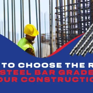 How to Choose the Right TMT Steel Bar Grade for Your Construction