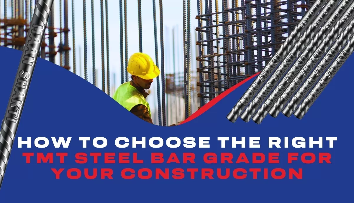 How to Choose the Right TMT Steel Bar Grade for Your Construction