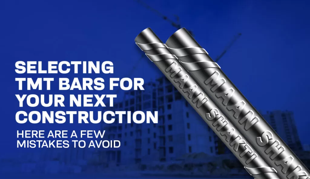 Selecting TMT Bars for Your Next Construction - Here are a few Mistakes to Avoid