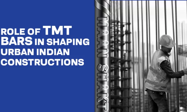 Role of TMT Bars in Shaping Urban Indian Constructions