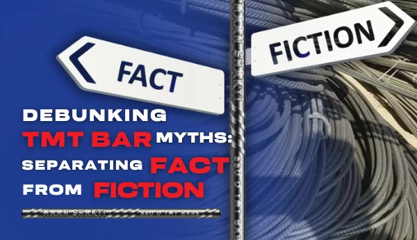 Debunking TMT Bar Myths: Separating Fact from Fiction