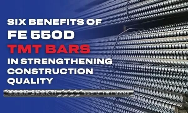 Six Benefits of Fe 550D TMT Bars In Strengthening Construction Quality