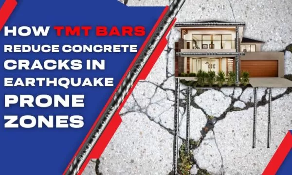 How TMT Bars Reduce Concrete Cracks In Earthquake-Prone Zones