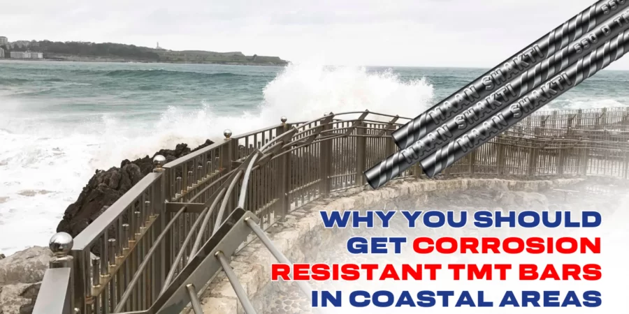 Why You Should Get Corrosion-Resistant TMT Bars In Coastal Areas?