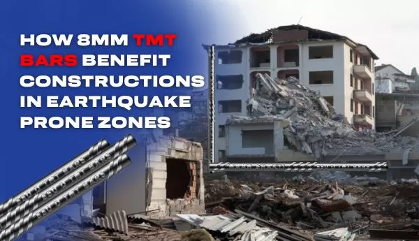 How 8mm TMT Bars Benefit Constructions in Earthquake-Prone Zones