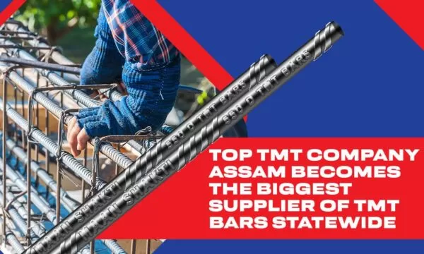 Top TMT Company Assam Becomes the Biggest Supplier of TMT Bars Statewide