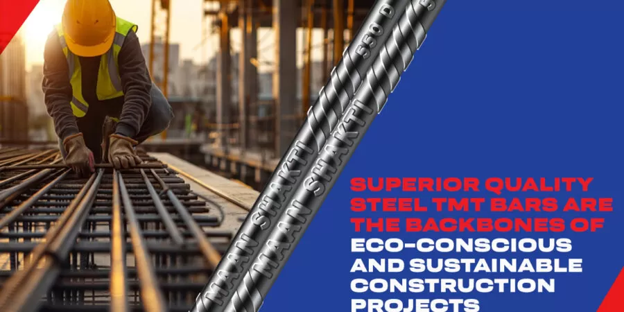 Superior Quality Steel TMT Bars Are The Backbones of Eco-Conscious and Sustainable Construction Projects