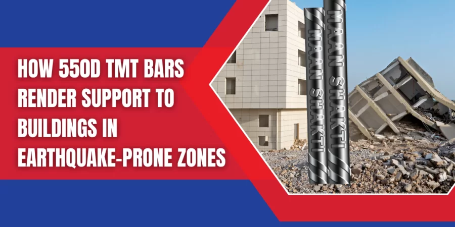 How 550D TMT Bars Render Support To Buildings in Earthquake-Prone Zones