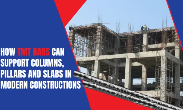 How TMT Bars Can Support Columns, Pillars and Slabs in Modern Constructions