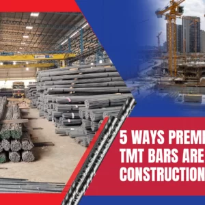 5 Ways Premium-Quality TMT Bars Are Best For Constructions in Assam