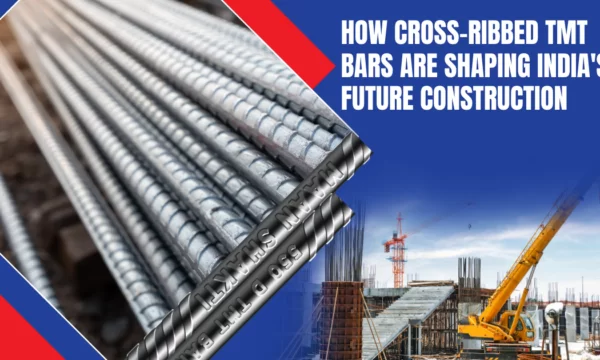 How Cross-Ribbed TMT Bars Are Shaping India’s Future Construction