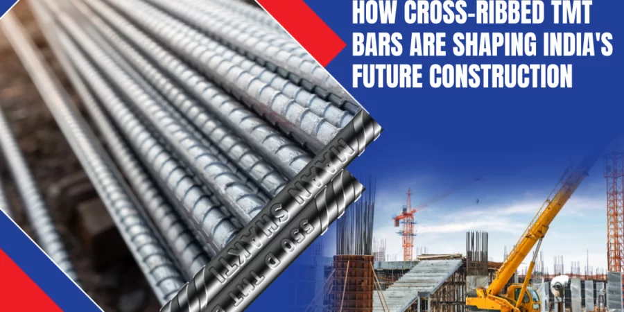 How Cross-Ribbed TMT Bars Are Shaping India’s Future Construction