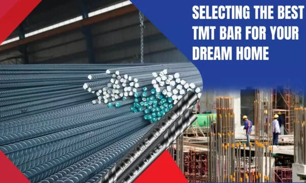 Selecting the Best TMT Bar for Your Dream Home