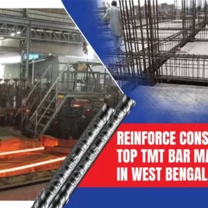Reinforce Construction: Top TMT Bar Manufacturer in West Bengal