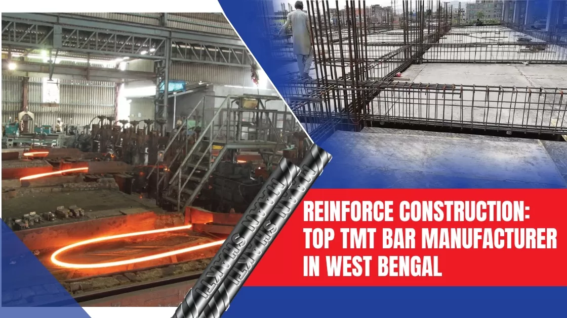 Reinforce Construction: Top TMT Bar Manufacturer in West Bengal
